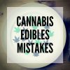 Most Common Mistakes When Making Cannabis Edibles -smartific blog