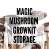 magic mushroom growkit storage