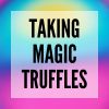 taking magic truffles